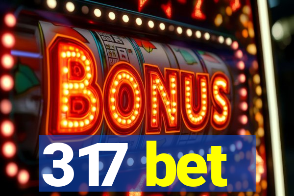 317 bet